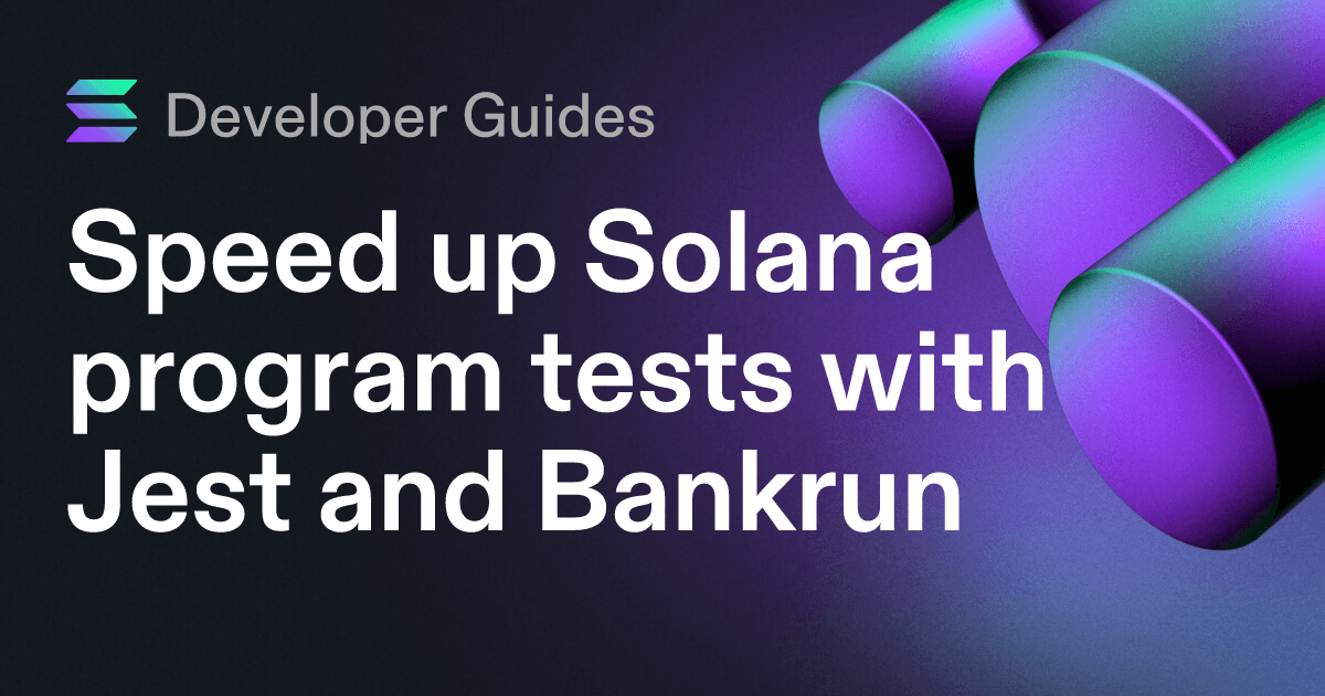 Speed up Solana program tests with Jest and Bankrun