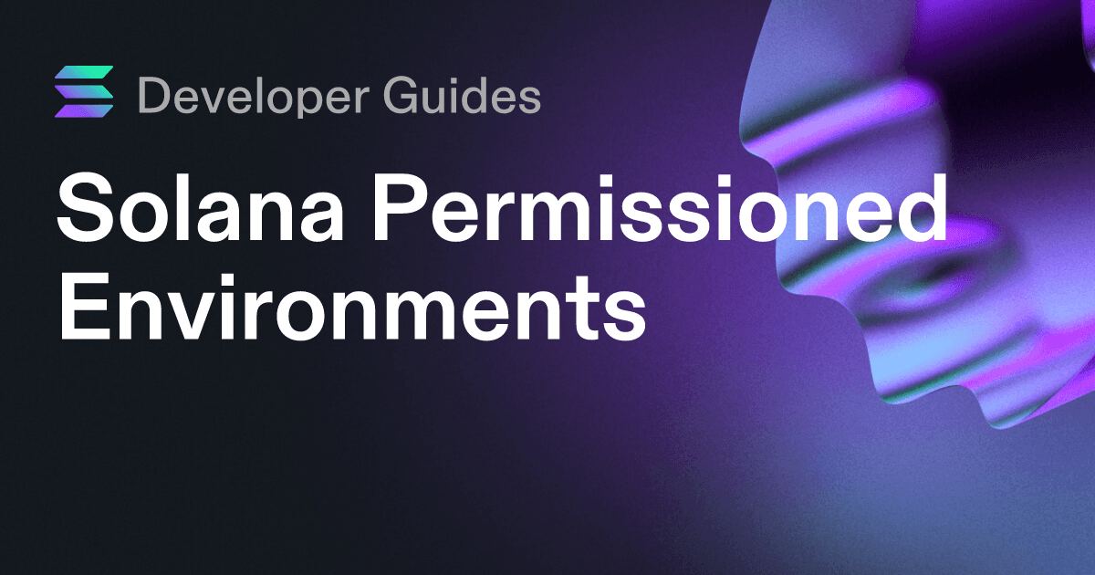 A Guide to Solana Permissioned Environments